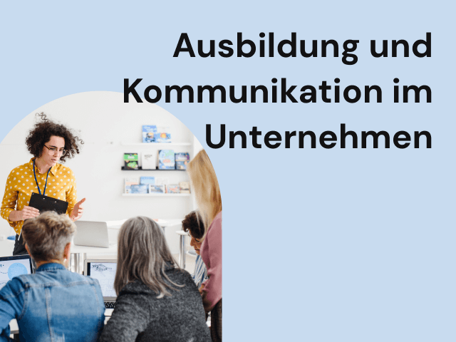 Ausbildung und Kommunikation im Unternehmen